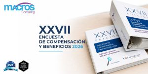 Macros Consulting comparte resultados de su XXVII Encuesta de Compensación y Beneficios 2026